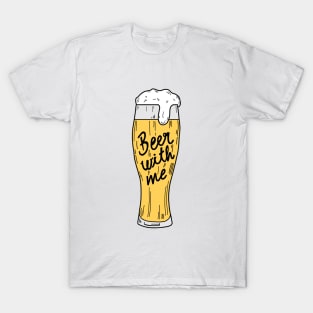 Beer with me T-Shirt